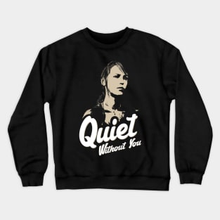 Quiet Without You Crewneck Sweatshirt
